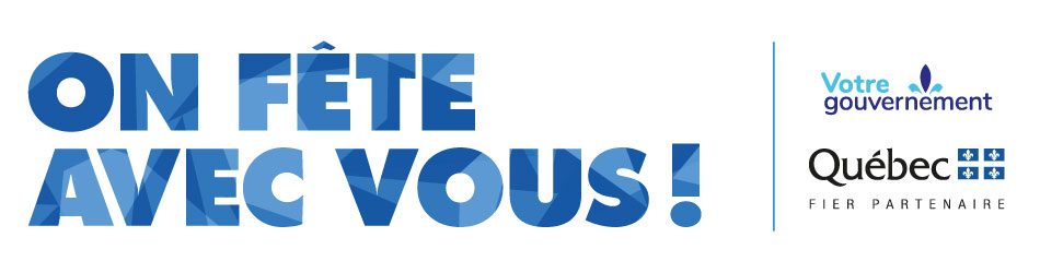 On fête avec vous ! — Votre gouvernement, Québec, fier partenaire
